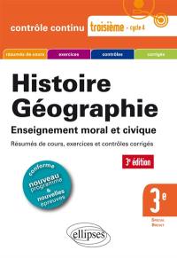 Histoire, géographie, enseignement moral et civique, 3e spécial brevet : résumés de cours exercices et contrôles corrigés : nouveau programme