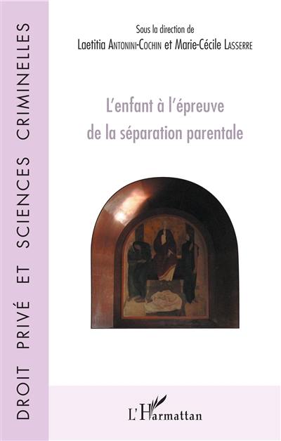 L'enfant à l'épreuve de la séparation parentale : actes de la journée d'étude du Centre d'études et de recherches en droit des procédures, Nice, le 8 juin 2018