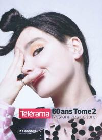 Télérama 60 ans : nos années culture. Vol. 2. 1980-2010