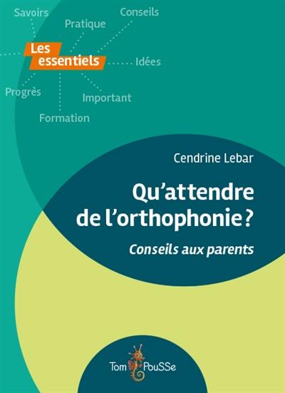 Qu'attendre de l'orthophonie ? : conseils aux parents