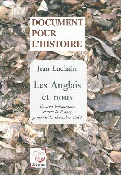 Les Anglais et nous : l'action britannique contre la France jusqu'au 13 décembre 1940