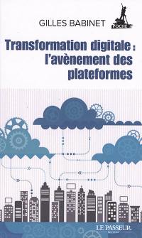 Transformation digitale : l'avènement des plateformes : histoires de licornes, de data et de nouveaux barbares...