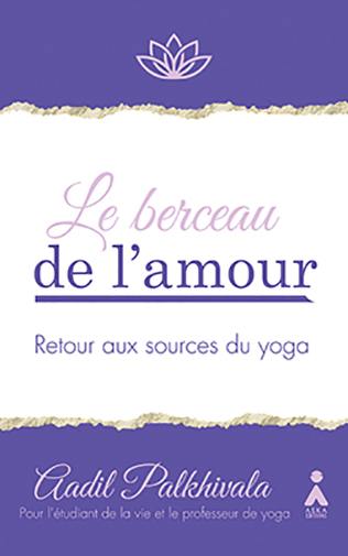 Le berceau de l'amour : retour aux sources du yoga