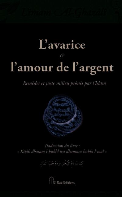 Livre L Avarice L Amour De L Argent Remedes Et Juste Milieu Prones Par L Islam Le Livre De Muhammad Ibn Muhammad Abu Hamid Al Gazali El Bab Editions