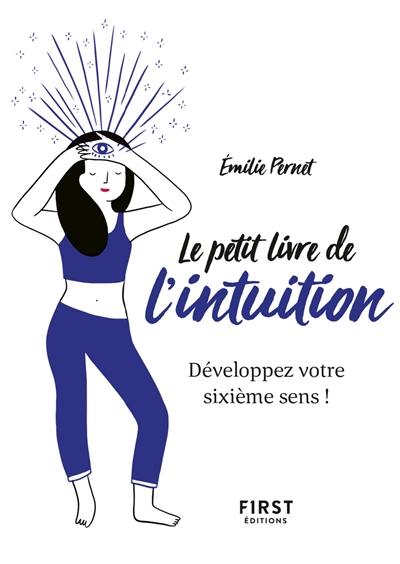 Le petit livre de l'intuition : développez votre sixième sens !