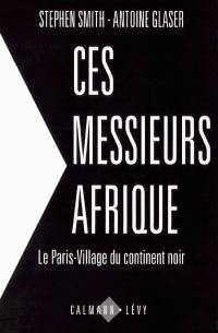 Ces messieurs Afrique. Vol. 1. Le Paris village du continent noir