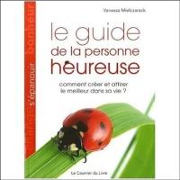 Le guide de la personne heureuse : comment créer et attirer le meilleur dans sa vie ?