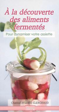 A la découverte des aliments fermentés : pour dynamiser votre assiette