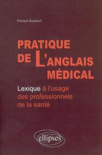 Pratique de l'anglais médical : lexique à l'usage des professionnels de la santé