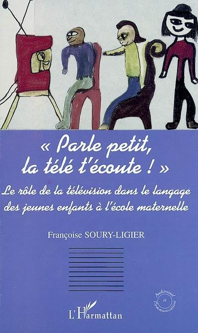 Parle petit, la télé t'écoute ! : le rôle de la télévision dans le langage des jeunes enfants à l'école maternelle