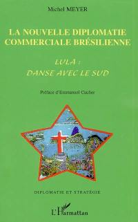 La nouvelle diplomatie commerciale brésilienne : Lula : Danse avec le Sud