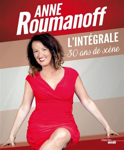 Anne Roumanoff : l'intégrale, 30 ans de scène