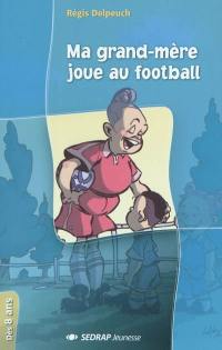 Ma grand-mère joue au football. Ma grand-mère est championne du monde