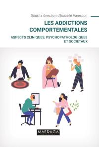 Les addictions comportementales : aspects cliniques, psychopathologiques et sociétaux