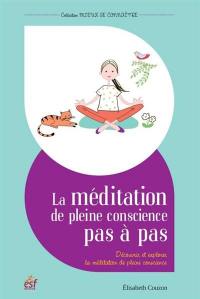 La méditation de pleine conscience pas à pas : découvrir et explorer la méditation de pleine conscience