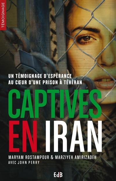 Captives en Iran : un témoignage d'espérance au coeur d'une prison à Téhéran