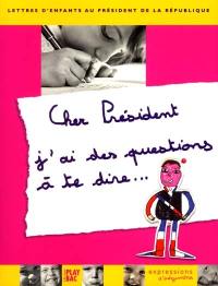 Cher président, j'ai des questions à te dire... : lettres d'enfants au président de la République