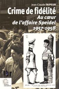 Crime de fidélité : au coeur de l'affaire Speidel, 1957-1958