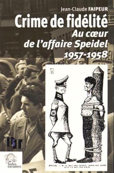 Crime de fidélité : au coeur de l'affaire Speidel, 1957-1958