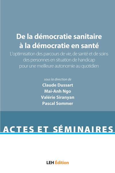 De la démocratie sanitaire à la démocratie en santé. Vol. 2. L'optimisation des parcours de vie, de santé et de soins des personnes en situation de handicap pour une meilleure autonomie au quotidien : acte du colloque qui s'est tenu à l'université de Montréal, le 23 août 2019