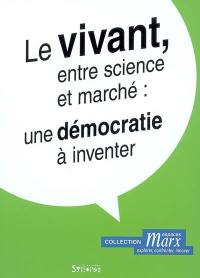 Le vivant, entre science et marché : une démocratie à inventer