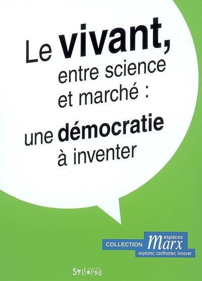 Le vivant, entre science et marché : une démocratie à inventer