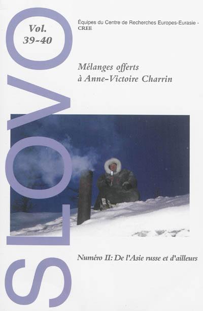 Slovo, n° 39-40. Mélanges offerts à Anne-Victoire Charrin (2) : de l'Asie russe et d'ailleurs