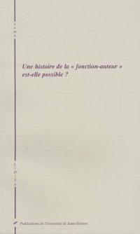 Une histoire de la fonction-auteur est-elle possible ? : actes du colloque, 11-13 mai 2000