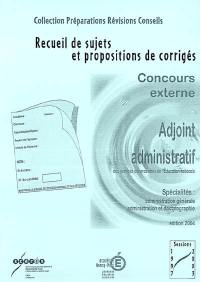 Adjoint administratif des services déconcentrés de l'Education nationale : recueil de sujets et propositions de corrigés, sessions 1997-2003, préparation 2004 : concours externe