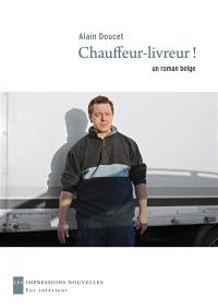 Chauffeur-livreur ! : un roman belge