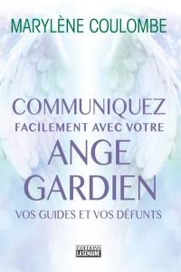 Communiquez facilement avec votre ange gardien, vos guides et vos défunts