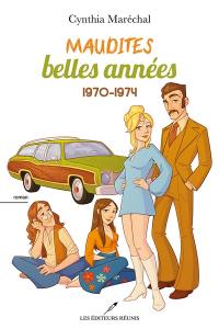 Maudites belles années : 1970-1974