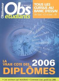 Nouvel Obs étudiants (Le). La vraie cote des diplômes 2006 : tous les cursus au banc d'essai : de bac +3 à bac +8