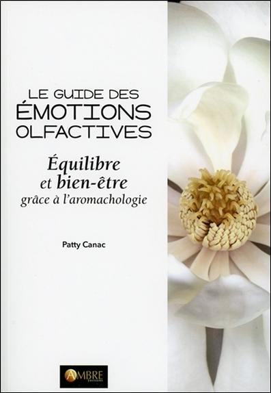 Le guide des émotions olfactives : équilibre et bien-être grâce à l'aromachologie