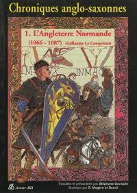 Chroniques anglo-saxonnes. Vol. 1. L'Angleterre normande : 1066-1087 : Guillaume le Conquérant. Anglo-saxon chronicle. Vol. 1. L'Angleterre normande : 1066-1087 : Guillaume le Conquérant