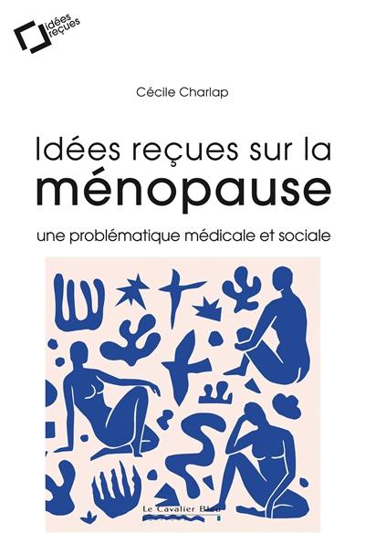 Idées reçues sur la ménopause : une problématique médicale et sociale