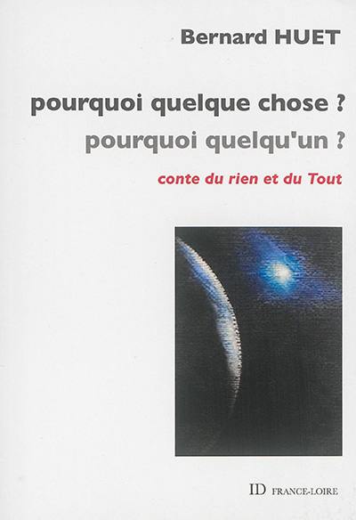 Pourquoi quelque chose ? Pourquoi quelqu'un ? : conte du rien et du tout