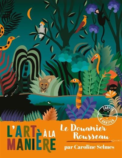 L'art à la manière du Douanier Rousseau : Cartes à gratter : pochette avec accessoires