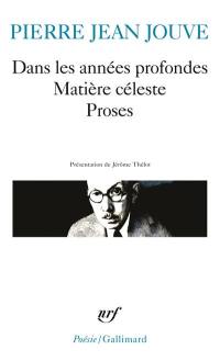 Dans les années profondes : 1934-1935. Matière céleste : 1936-1937. Proses (La voix, le sexe, la mort) : 1960