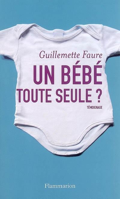 Un bébé toute seule ? : témoignage