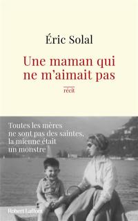 Une maman qui ne m'aimait pas : récit