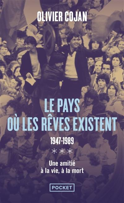 Le pays où les rêves existent : 1947-1989 : une amitié à la vie, à la mort