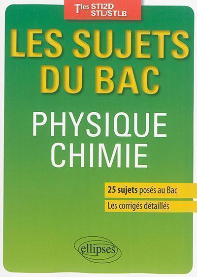 Physique chimie : les sujets du bac : terminales STI2D, STL, STLB