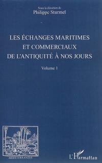 Les échanges maritimes et commerciaux de l'Antiquité à nos jours. Vol. 1