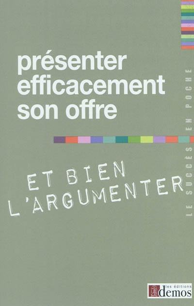 Présenter efficacement son offre et bien l'argumenter