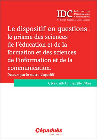 Le dispositif en questions : le prisme des sciences de l'éducation et de la formation et des sciences de l'information et de la communication : détours par le macro-dispositif