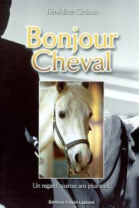 Bonjour cheval : un regard, quinze ans plus tard