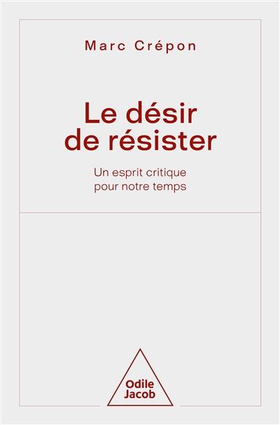 Le désir de résister : un esprit critique pour notre temps