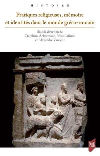 Pratiques religieuses, mémoire et identités dans le monde gréco-romain : actes du colloque tenu à Poitiers du 9 au 11 mai 2019