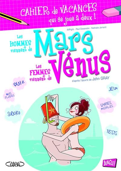 Les hommes viennent de Mars, les femmes viennent de Vénus. Cahier de vacances qui se joue à deux !